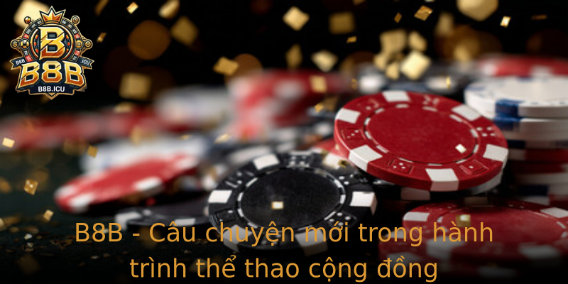 B8B - Câu chuyện mới trong hành trình thể thao cộng đồng