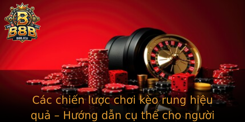 Cac Chien Luoc Choi Strongkeo Rungstrong Hieu Qua Huong Dan Cu The Cho Nguoi Choi Moi Va Nang Cao