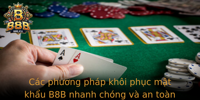 Các phương pháp khôi phục mật khẩu B8B nhanh chóng và an toàn