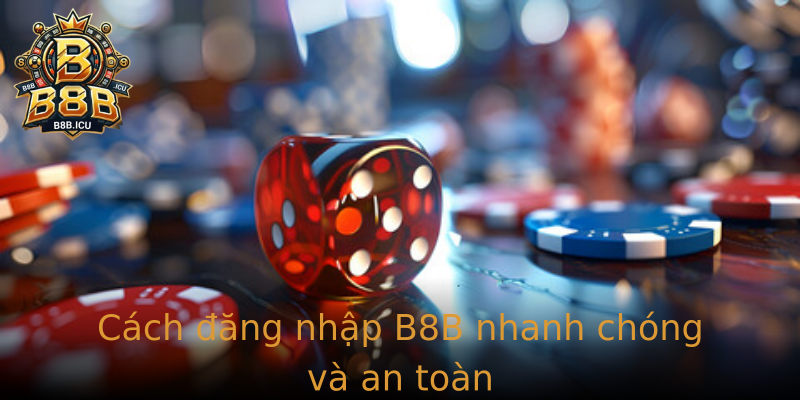 Cách đăng nhập B8B nhanh chóng và an toàn