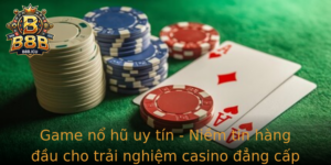 Game No Hu Uy Tin Niem Tin Hang Au Cho Trai Nghiem Casino Ang Cap