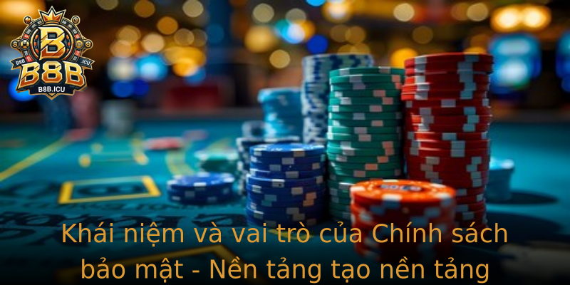 Khái niệm và vai trò của Chính sách bảo mật - Nền tảng tạo nền tảng vững chắc cho hoạt động kinh doanh số