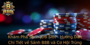 Kham Pha Sanh Jdb Slot Huong Dan Chi Tiet Ve Sanh B8B Va Co Hoi Trung Lon