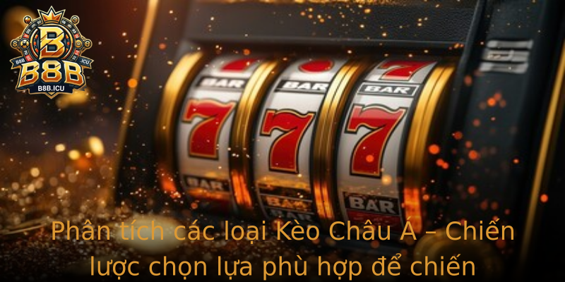 Phân tích các loại Kèo Châu Á – Chiến lược chọn lựa phù hợp để chiến thắng