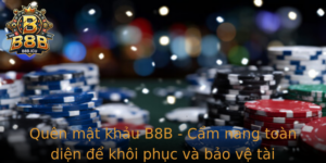 Quen Mat Khau B8B Cam Nang Toan Dien E Khoi Phuc Va Bao Ve Tai Khoan Cua Ban