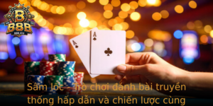 Sam Loc Tro Choi Anh Bai Truyen Thong Hap Dan Va Chien Luoc Cung B8B