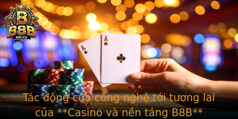 Strongtac Ong Cua Cong Nghe Toi Tuong Lai Cua Casinostrong Va Nen Tang B8B