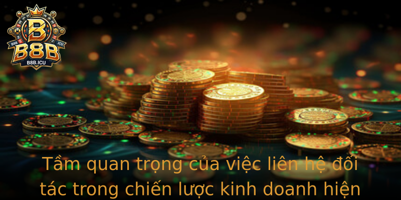 Liên hệ - Cánh cửa mở ra cơ hội hợp tác toàn diện cùng B8B 1 Tam Quan Trong Cua Viec Stronglien Hestrong Oi Tac Trong Chien Luoc Kinh Doanh Hien Ai